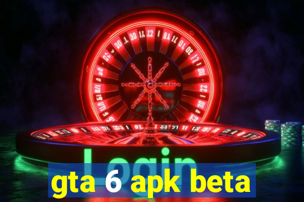 gta 6 apk beta